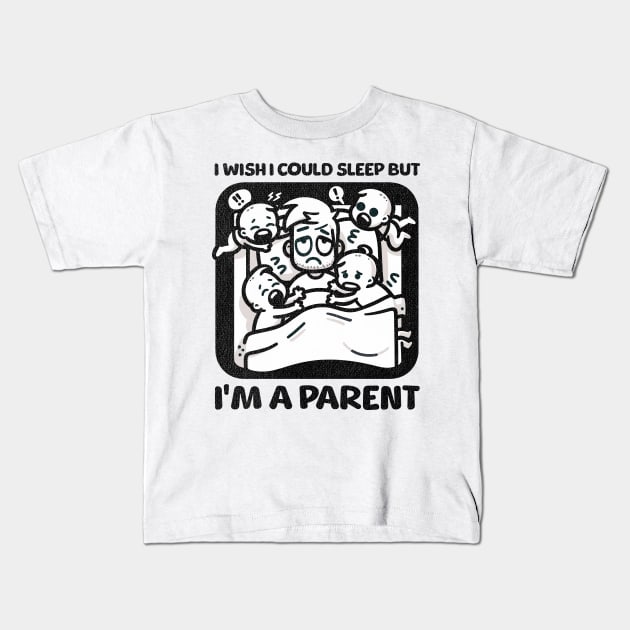 I wish I Could Sleep But I'm A Parent Kids T-Shirt by Quirk Print Studios 